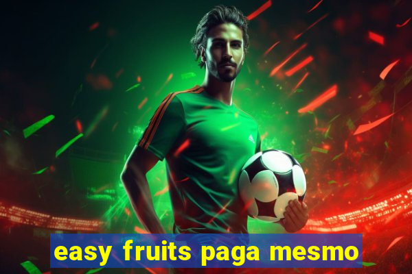 easy fruits paga mesmo